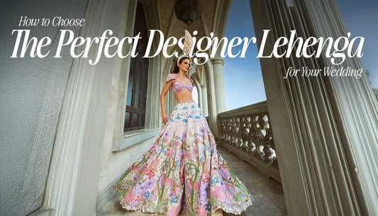 How to Choose the Perfect Designer Lehenga for Your Wedding (Without Anyone Telling You How)